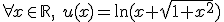 \forall x\in \mathbb{R},\ u(x)=\ln(x+\sqrt{1+x^2})